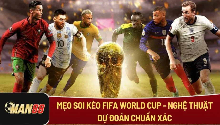 MAN88 Mẹo Soi Kèo Fifa World Cup - Nghệ Thuật Dự Đoán Chuẩn Xác