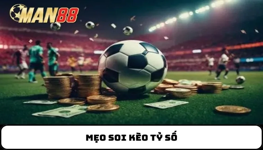 MAN88 Mẹo Soi Kèo Tỷ Số - Bí Quyết Nâng Cao Dự Đoán Chính Xác