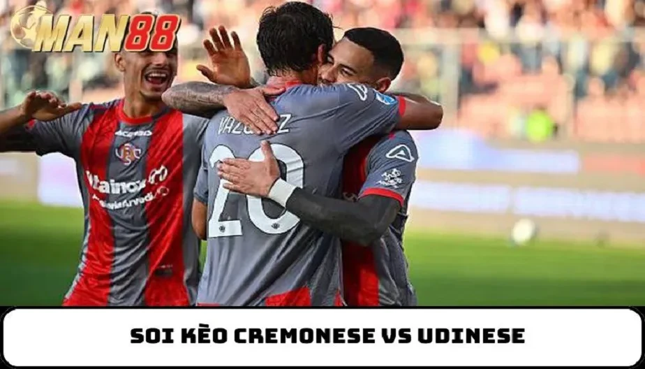 MAN88 Nhận Định Cremonese Vs Udinese 1h45 Ngày 21/10 Hấp Dẫn