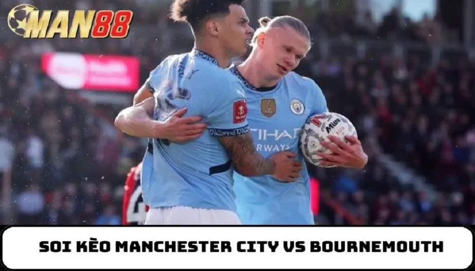 MAN88 Soi Kèo Manchester City Vs Bournemouth 23h30 Ngày 02/11/2025