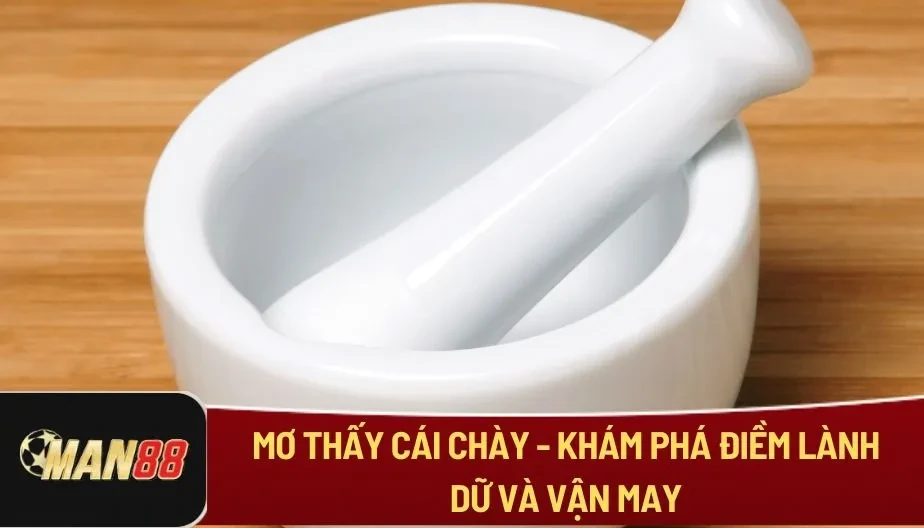 MAN88 Mơ Thấy Cái Chày - Khám Phá Điềm Lành Dữ Và Vận May