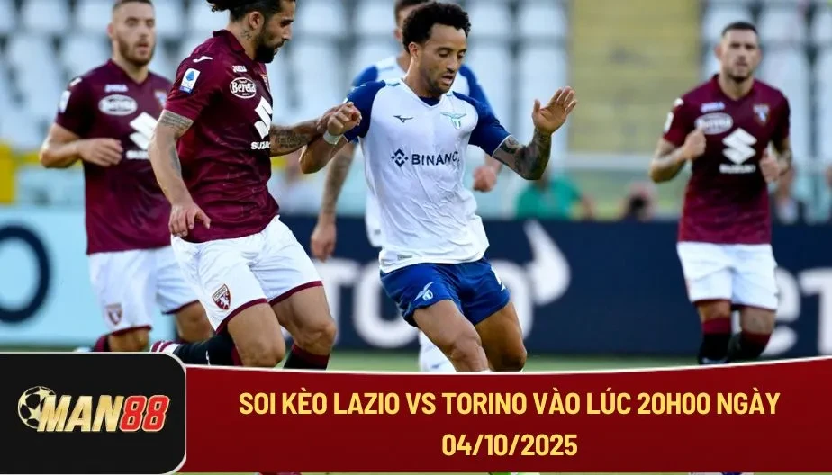 MAN88 Soi Kèo Lazio Vs Torino Lúc 20h00 Ngày 04/10 - Series A